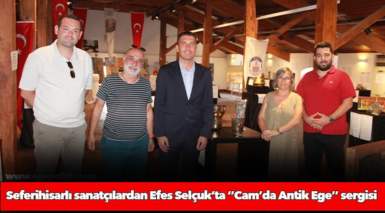 Seferihisarlı sanatçılardan Efes Selçuk’ta ‘’Cam’da Antik Ege’’ sergisi