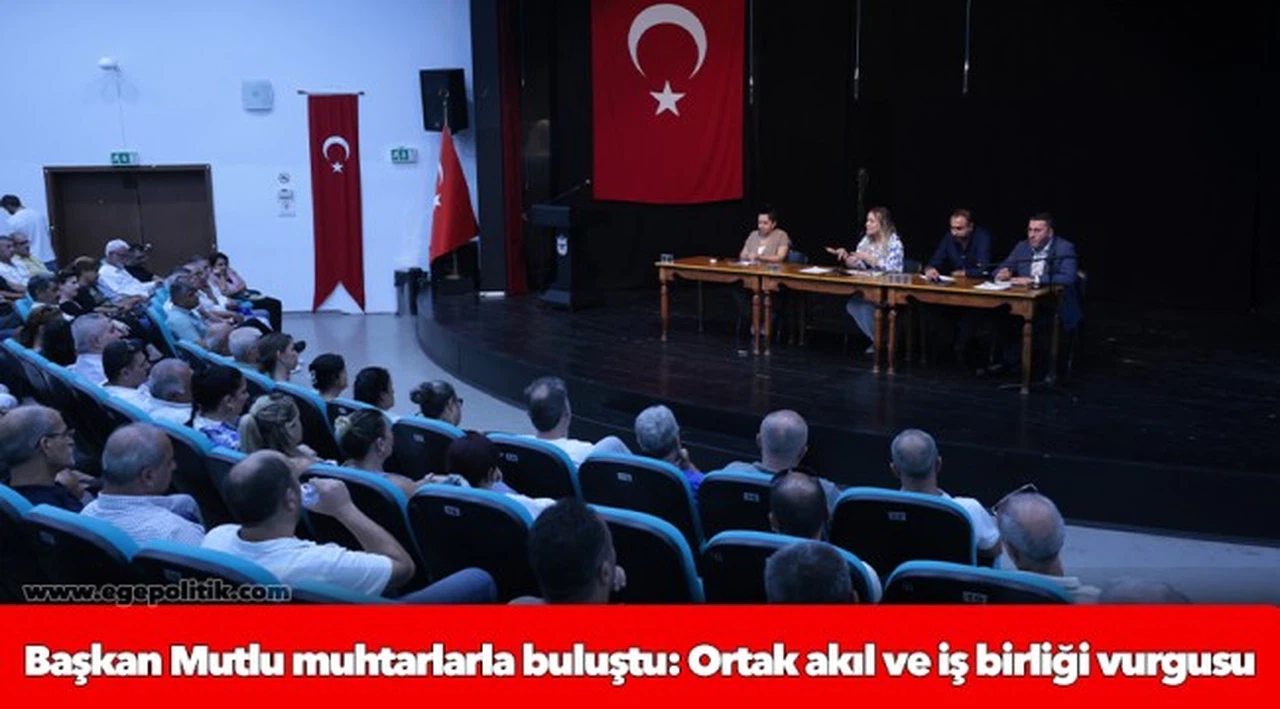 Başkan Mutlu muhtarlarla buluştu: Ortak akıl ve iş birliği vurgusu