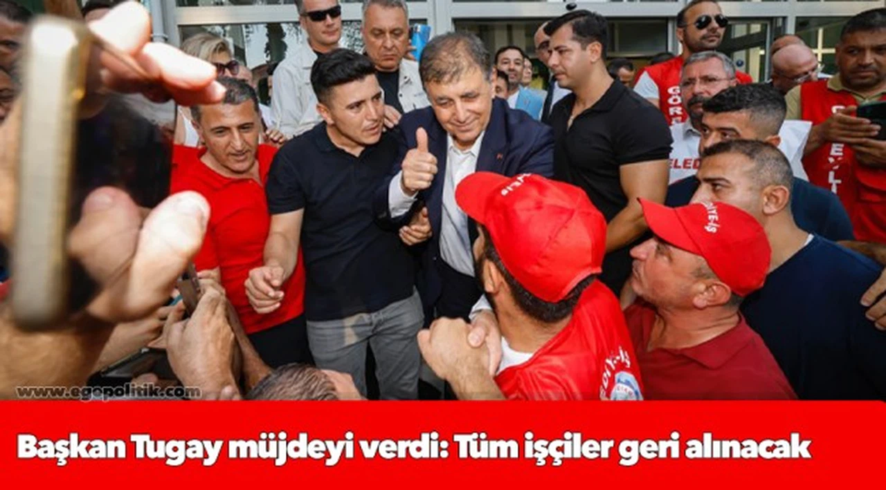 Başkan Tugay müjdeyi verdi: Tüm işçiler geri alınacak