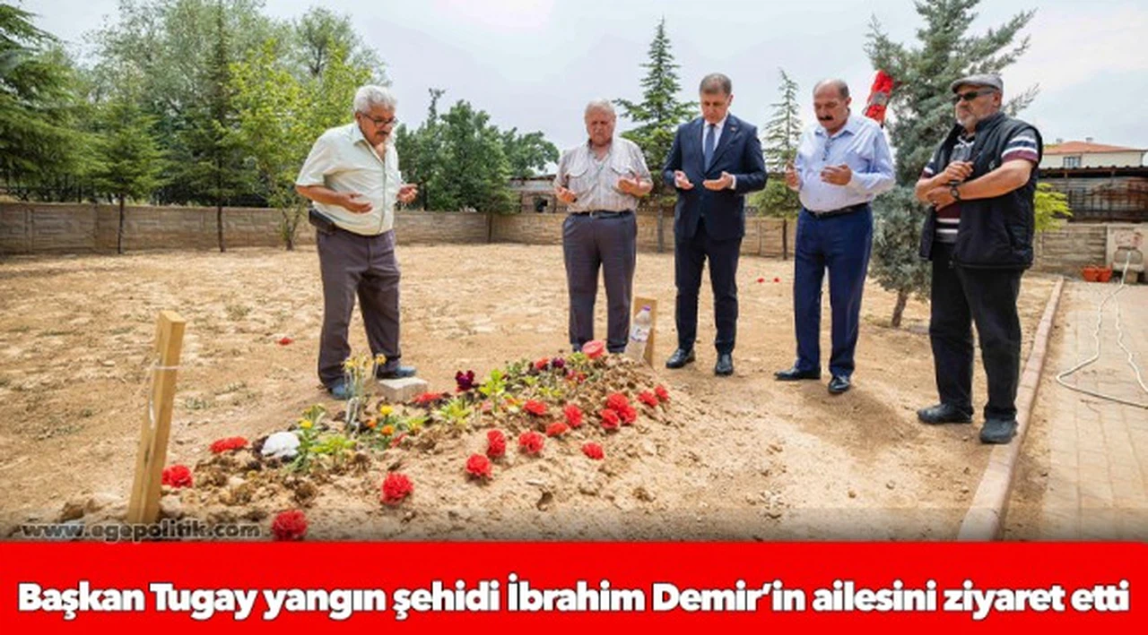 Başkan Tugay yangın şehidi İbrahim Demir’in ailesini ziyaret etti