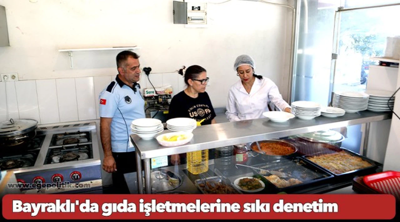 Bayraklı'da gıda işletmelerine sıkı denetim