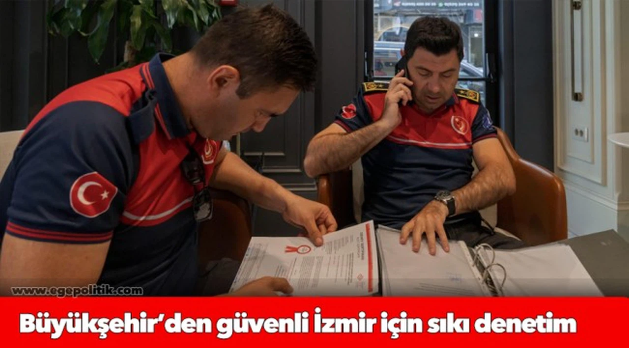 Büyükşehir’den güvenli İzmir için sıkı denetim