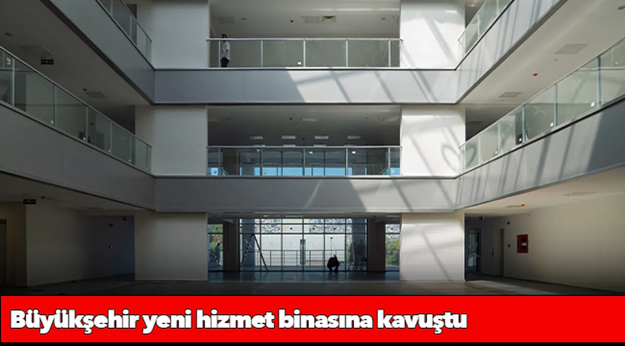 Büyükşehir yeni hizmet binasına kavuştu