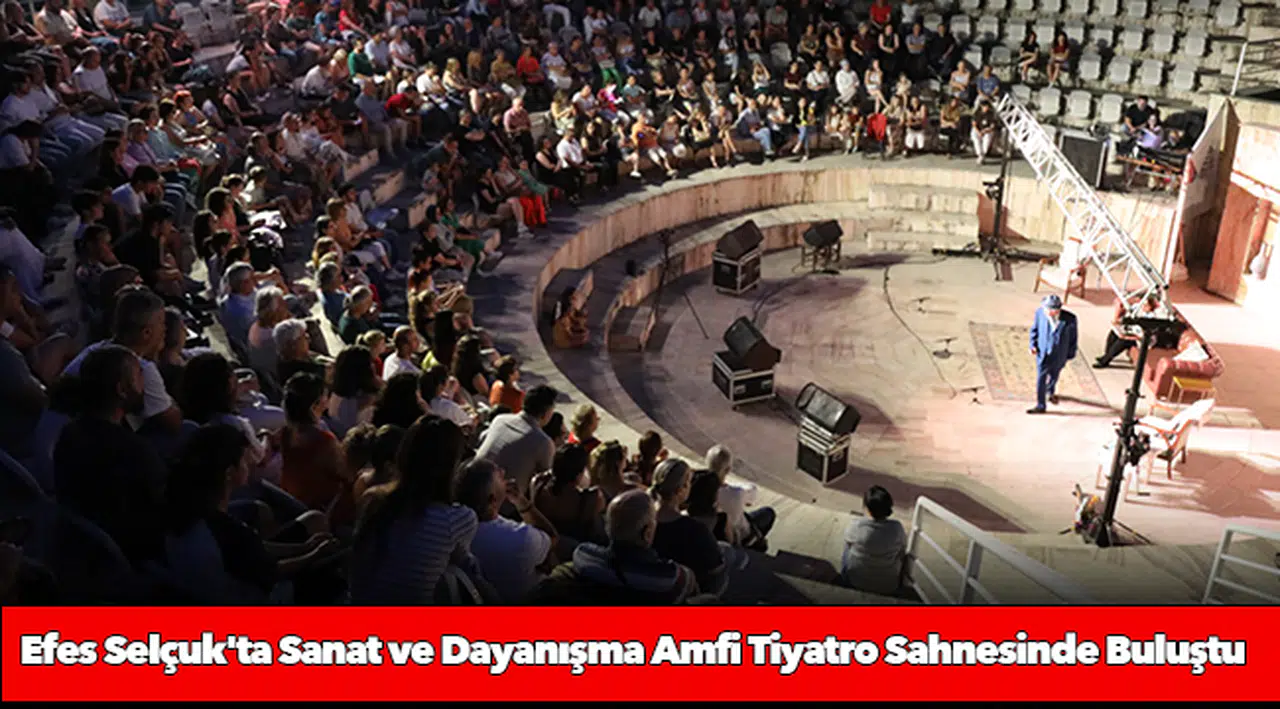 Efes Selçuk'ta Sanat ve Dayanışma Amfi Tiyatro Sahnesinde Buluştu