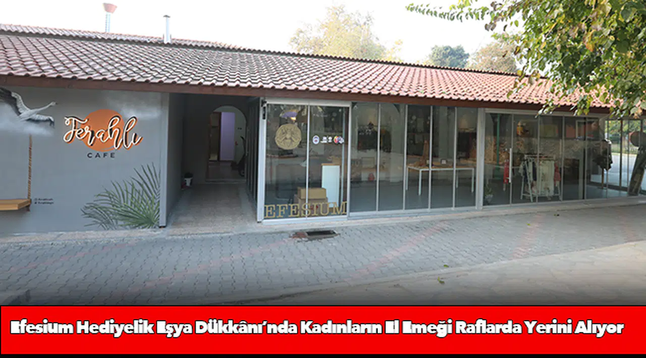 Efesium Hediyelik Eşya Dükkânı’nda Kadınların El Emeği Raflarda Yerini Alıyor