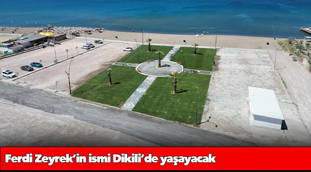 Ferdi Zeyrek’in ismi Dikili’de yaşayacak