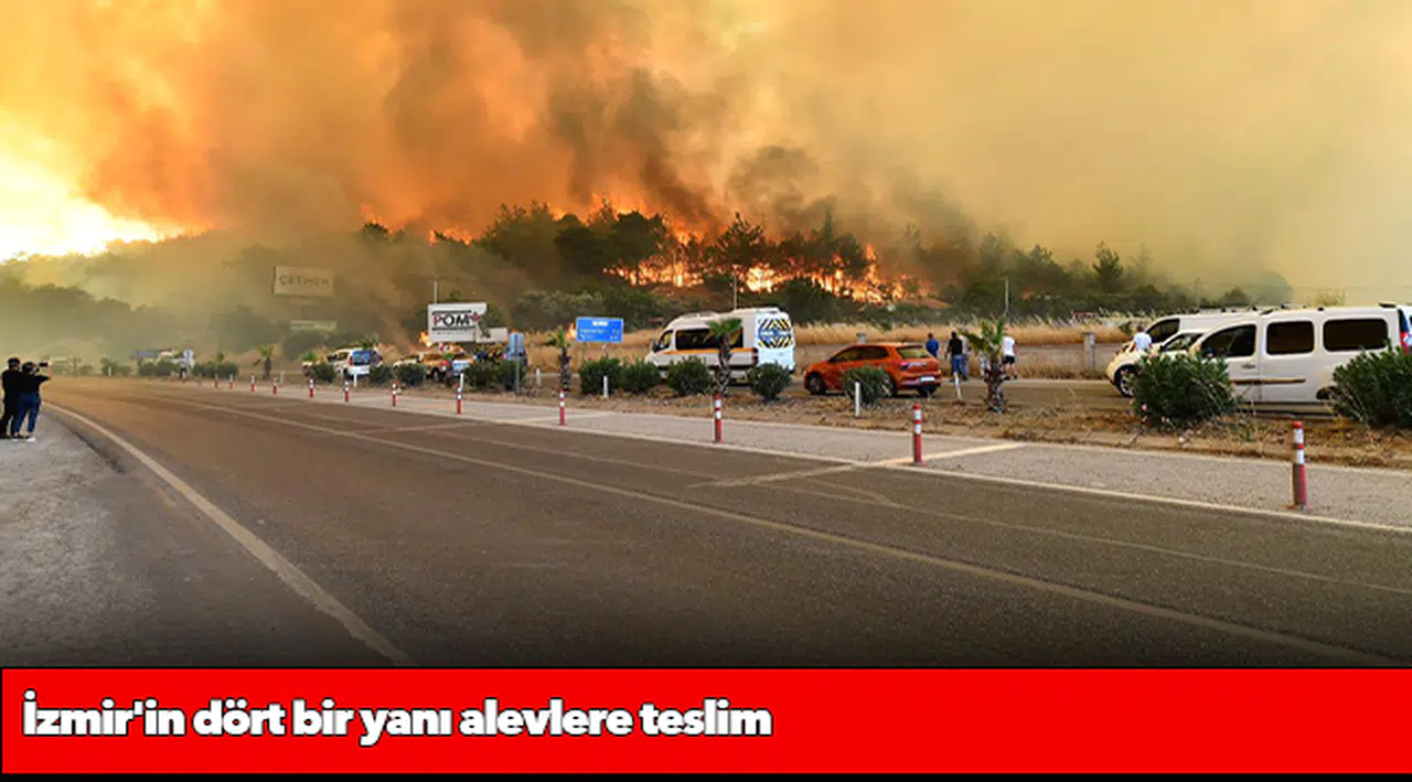 İzmir'in dört bir yanı alevlere teslim
