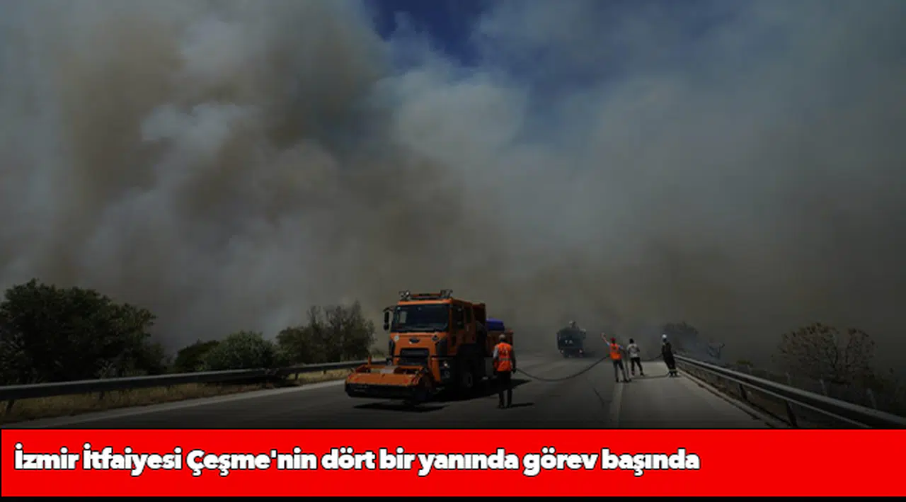 İzmir İtfaiyesi Çeşme'nin dört bir yanında görev başında