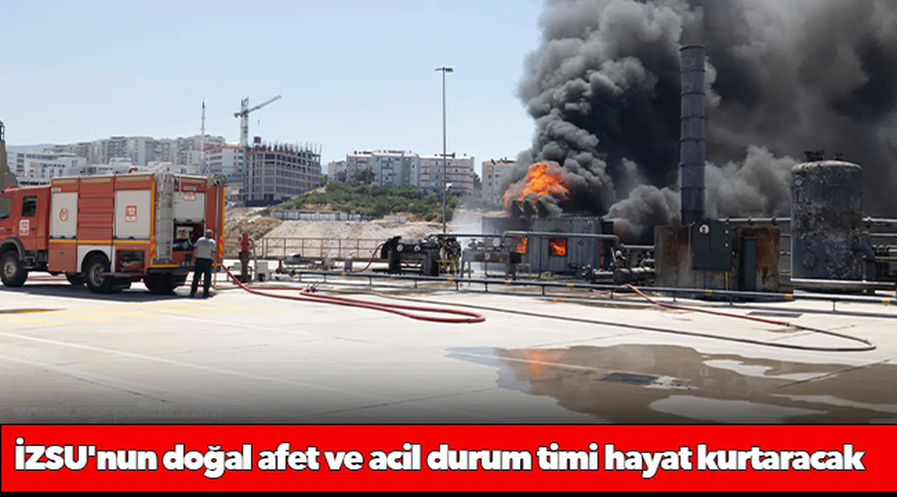 İZSU'nun doğal afet ve acil durum timi hayat kurtaracak