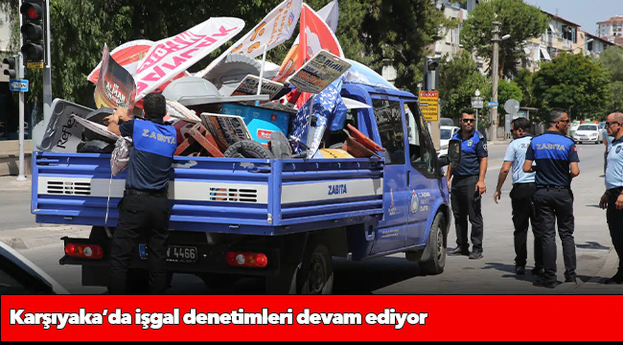 Karşıyaka’da işgal denetimleri devam ediyor