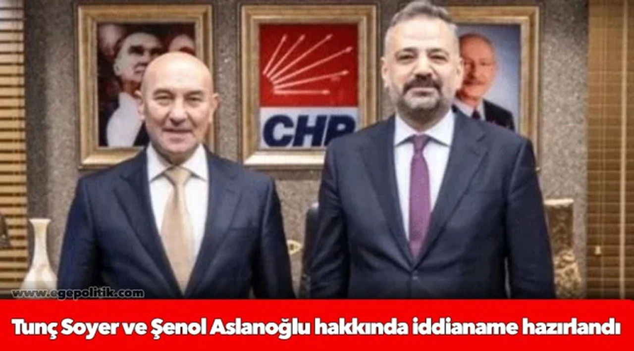 Tunç Soyer ve Şenol Aslanoğlu hakkında iddianame hazırlandı