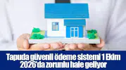 Tapuda güvenli ödeme sistemi 1 Ekim 2026’da zorunlu hale geliyor