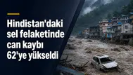 Hindistan'daki sel felaketinde can kaybı 62'ye yükseldi