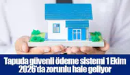 Tapuda güvenli ödeme sistemi 1 Ekim 2026’da zorunlu hale geliyor