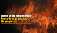 Fransa'da Yılın Başından Beri 12 Bin 845 Yangın, 61 Bin Hektarlık Alanı Ateşe Verdiydi!