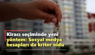 Kiracı seçiminde yeni yöntem: Sosyal medya hesapları da kriter oldu