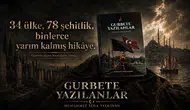 Gurbet ellerdeki şehitlerimize vefa yolculuğu: 34 ülkede 78 duraklı dev proje