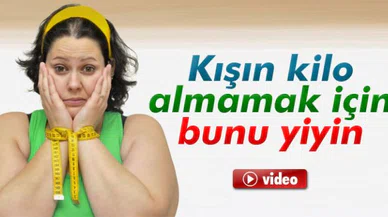 Kışın kilo almamak için bunu yiyin