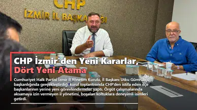 CHP İzmir'den Yeni Kararlar, Dört Yeni Atama