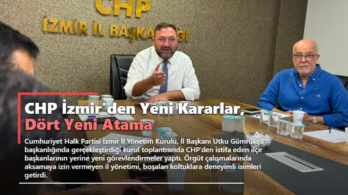CHP İzmir'den Yeni Kararlar, Dört Yeni Atama