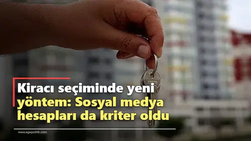 Kiracı seçiminde yeni yöntem: Sosyal medya hesapları da kriter oldu