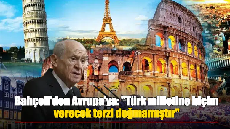 Bahçeli'den Avrupa'ya: "Türk milletine biçim verecek terzi doğmamıştır"