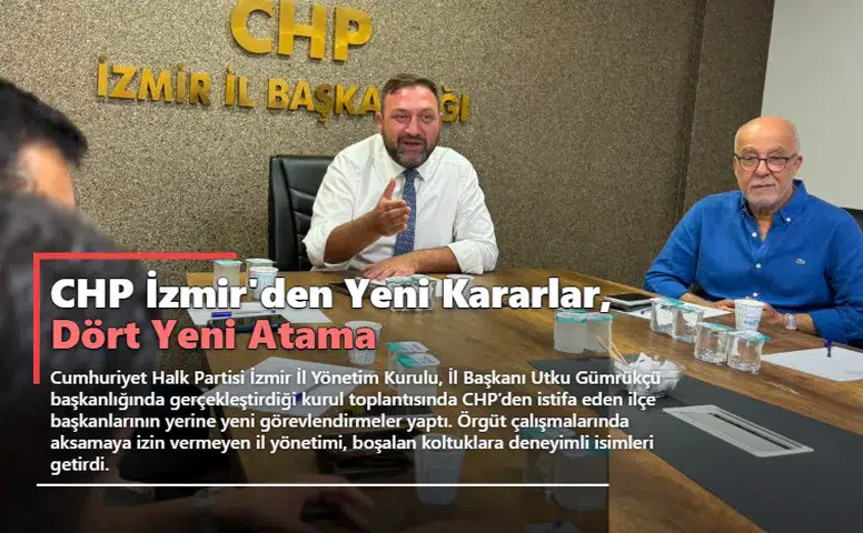 CHP İzmir'den Yeni Kararlar, Dört Yeni Atama