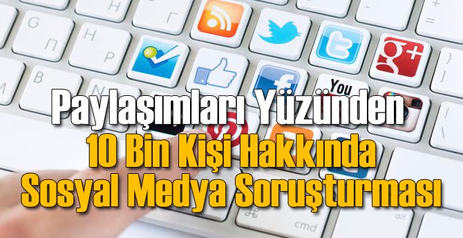 10 Bin Kişiye Sosyal Medya'da Terör Soruşturması!