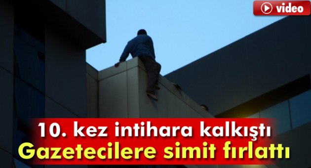 10. kez intihara kalkıştı: Gazetecilere simit fırlattı