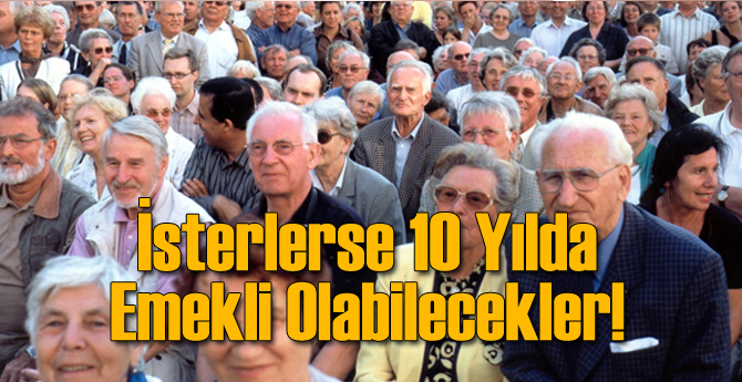 10 Yılda Emekli Olabilecekler Tek Şart...