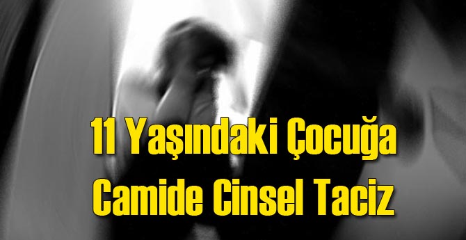 11 Yaşındaki Çocuğa Cami Tuvaletinde Cinsel Taciz