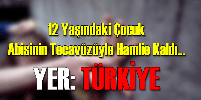 12 Yaşındaki Suriyeliye Abi Tecavüzü