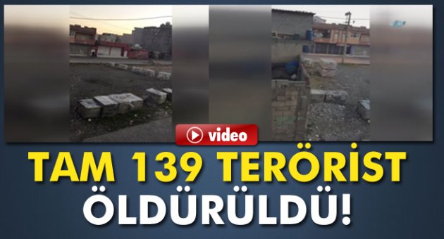 139 terörist öldürüldü!