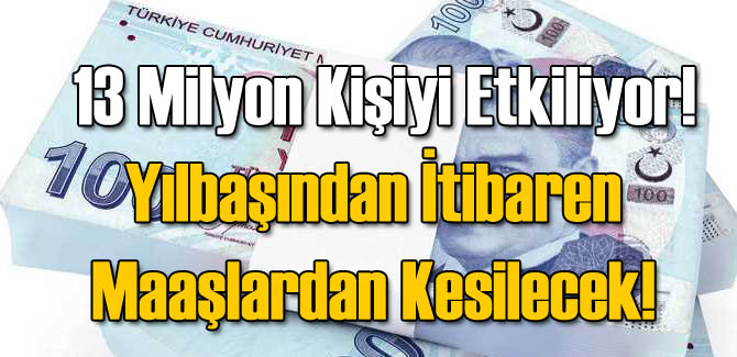 13 Milyon'un Maaşından Kesilecek!
