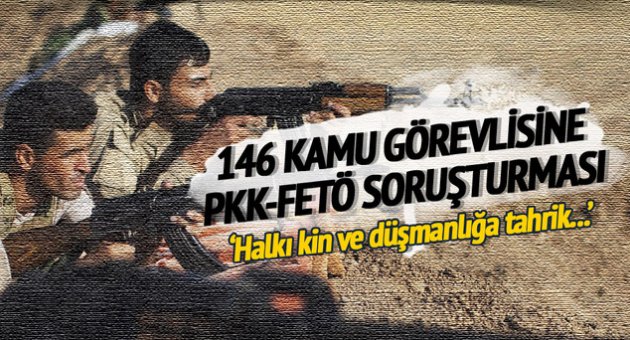 146 kamu görevlisine PKK-FETÖ soruşturması