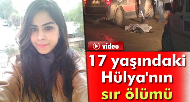 17 yaşındaki Hülya'nın sır ölümü