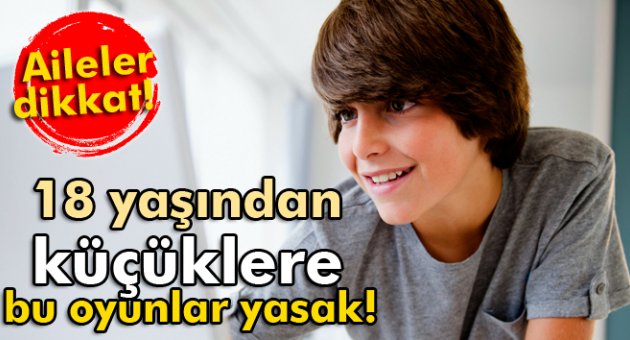 18 yaşından küçüklere bu oyunlar yasak!