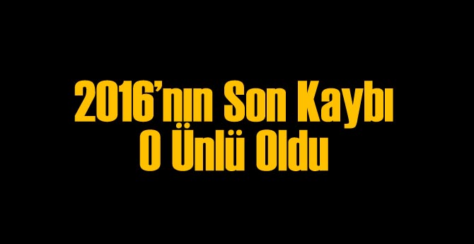 2016'nın Son Ünlü Kaybı O Oldu