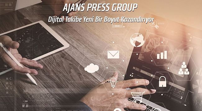 AJANS PRESS GROUP DİJİTAL TAKİBE YENİ BİR BOYUT KAZANDIRIYOR