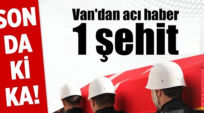 Van'dan acı haber 1 şehit