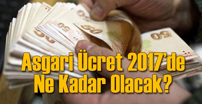 2017'de Asgari Ücret Ne Kadar Olacak?