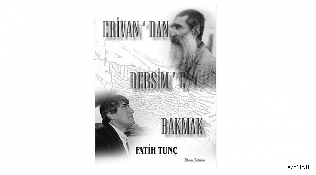 ''Erivan'dan Dersim'e Bakmak'' kitabı Dersim katliamını konu alıyor