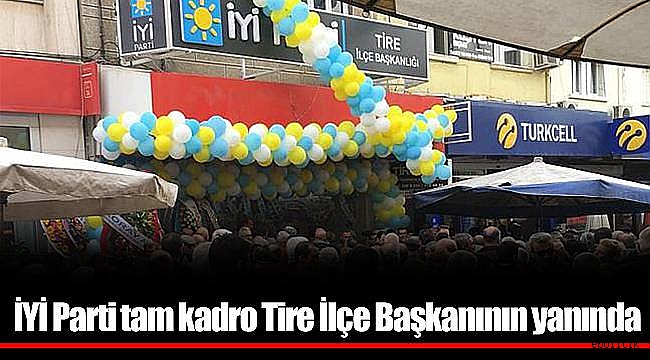 İYİ Parti tam kadro Tire İlçe Başkanının yanında