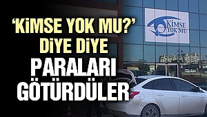 'Kimse yok mu?' diye diye paraları götürdüler
