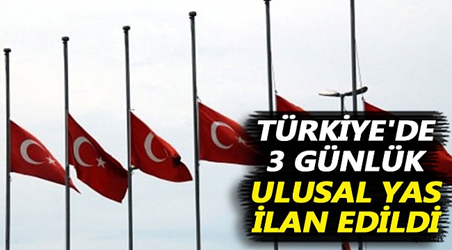 3 Gün Ulusal Yas İlan Edildi