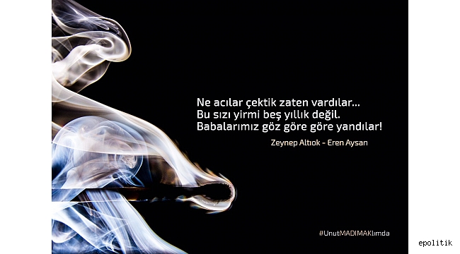 &quot;Babalarımız Göz Göre Göre Yandı&quot;