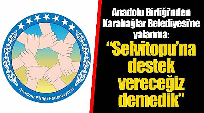 Anadolu Birliği Karabağlar Belediyesi'ni Yalanladı