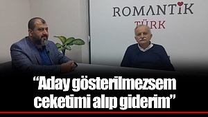 “Aday gösterilmezsem ceketimi alıp giderim”