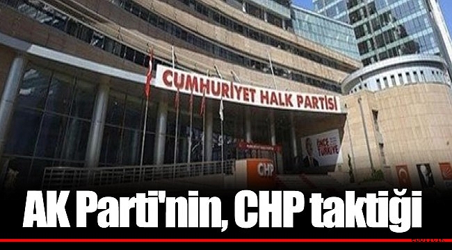 AK Parti&#039;nin, CHP Taktiği