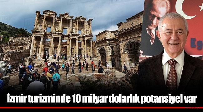 &quot;İzmir turizminde 10 milyar dolarlık potansiyel var&quot;